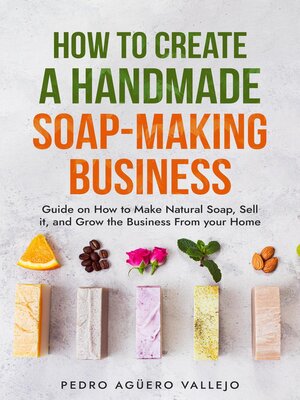 cover image of How to Create a Hand-made Soap-Making Business